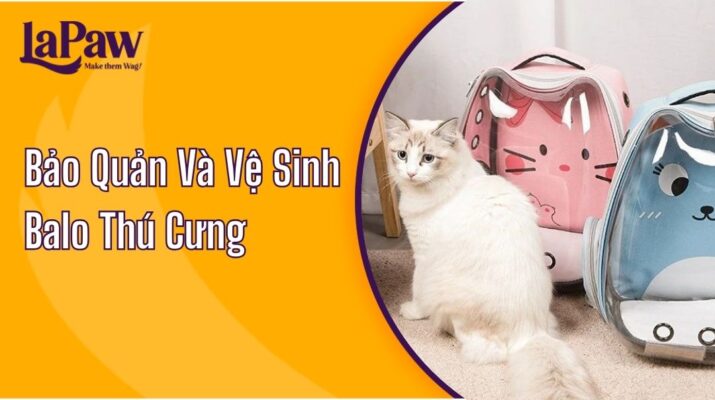 Bảo Quản Và Vệ Sinh Balo Thú Cưng Đúng Cách